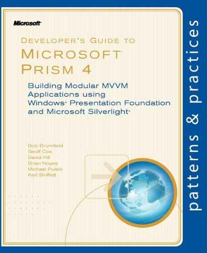 Developers Guide To Microsoft Prism 4 Building Modular Mvvm Applications With Windows Presentation Foundation And Microsoft Silverlight 1st Edition Bob Brumfield