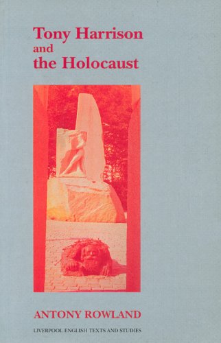 Tony Harrison And The Holocaust Antony Rowland