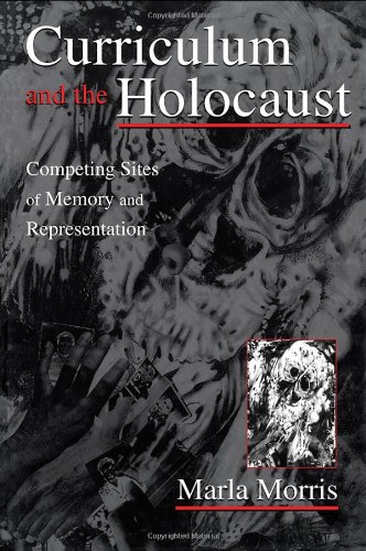 Curriculum And The Holocaust Competing Sites Of Memory And Representation 1st Edition Marla Morris