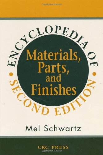 Encyclopedia Of Materials Parts And Finishes Second Edition 2nd Edition Mel M Schwartz