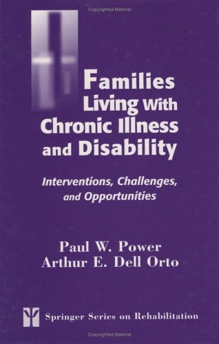 Families Living With Chronic Illness And Disability Interventions Challenges And Opportunities Springer Series On Rehabilitation 1st Edition Paul W Power Crc