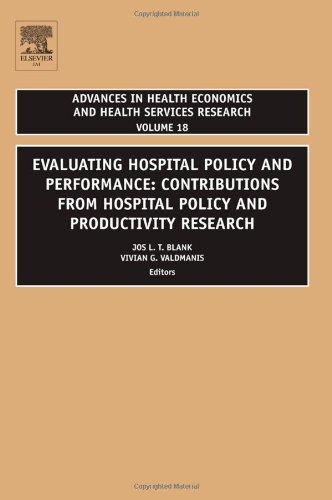 Evaluating Hospital Policy And Performance Volume 18 Contributions From Hospital Policy And Productivity Research Advances In Health Economics And Health Services Research 1st Edition Jos L T Blank