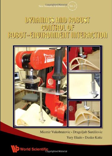 Dynamics And Robust Control Of Robotenvironment Interaction New Frontiers In Robotics 1st Edition Vukobratovic Miomir