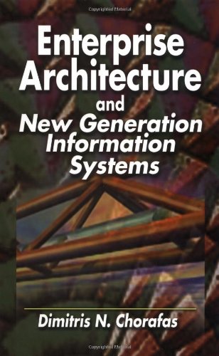 Enterprise Architecture And New Generation Information Systems 1st Edition Dimitris N Chorafas