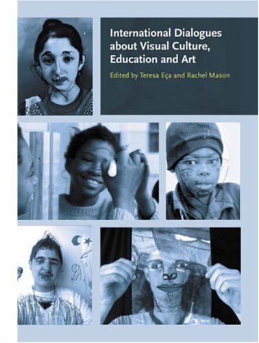 International Dialogues About Visual Culture Education And Art Teresa Eca