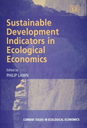 Sustainable Development Indicators In Ecological Economics Current Issues In Ecological Economics Series Philip Lawn