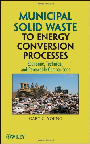 Municipal Solid Waste To Energy Conversion Processes Economic Technical And Renewable Comparisons 1st Edition Gary C Young