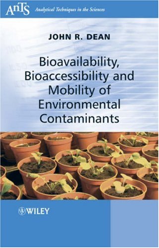 Bioavailability Bioaccessibility And Mobility Of Environmental Contaminants Analytical Techniques In The Sciences Ants 1st Edition John R Dean