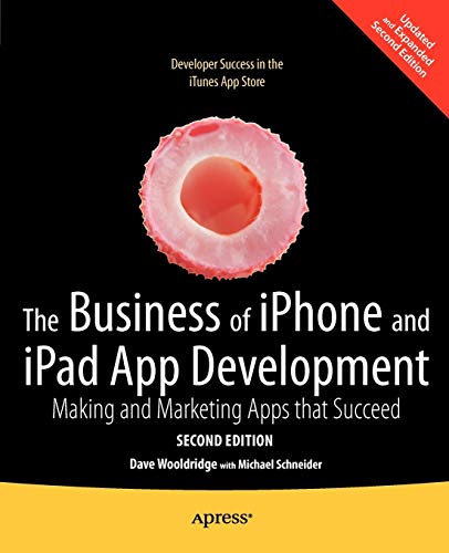 The Business Of Iphone And Ipad App Development Making And Marketing Apps That Succeed 2nd Edition 2nd Edition Dave Wooldridge