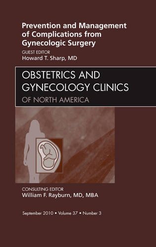 Prevention And Management Of Complications From Gynecologic Surgery An Issue Of Obstetrics And Gynecology Clinics The Clinics Internal Medicine 1st Edition Howard Sharp Md