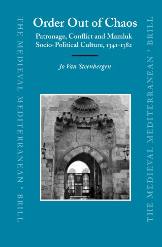 Order Out Of Chaos Patronage Conflict And Mamluk Sociopolitical Culture 13411382 The Medieval Mediterranean Jo Van Steenbergen