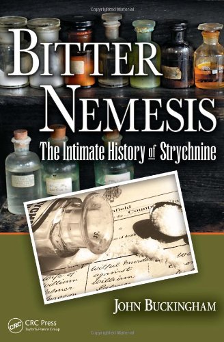 Bitter Nemesis The Intimate History Of Strychnine 1st Edition John Buckingham
