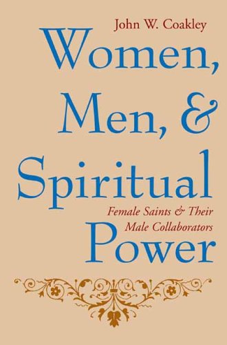 Women Men And Spiritual Power Female Saints And Their Male Collaborators Gender Theory And Religion John Coakley