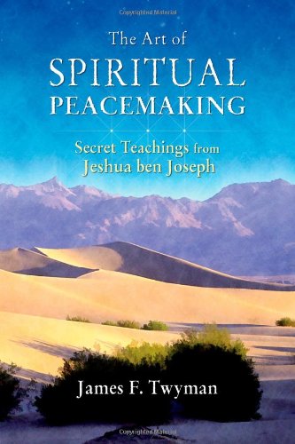 The Art Of Spiritual Peacemaking Secret Teachings From Jeshua Ben Joseph First Edition James F Twyman