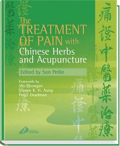 The Treatment Of Pain With Chinese Herbs And Acupuncture 1st Edition Peilin Sun Md