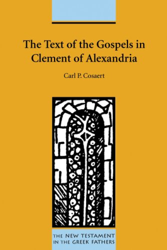 The Text Of The Gospels In Clement Of Alexandria New Testament In The Greek Fathers Carl P Cosaert