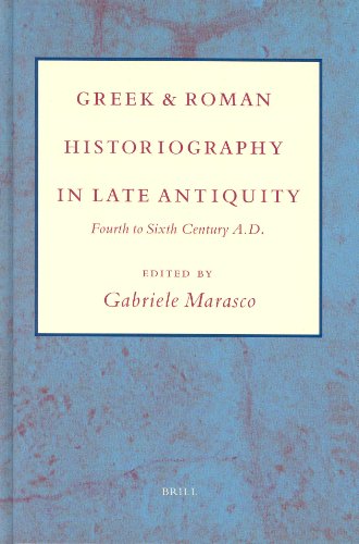 Greek And Roman Historiography In Late Antiquity Fourth To Sixth Century Ad Gabriele Marasco