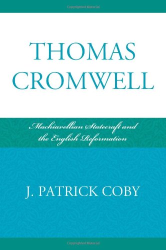 Thomas Cromwell Machiavellian Statecraft And The English Reformation Patrick Coby