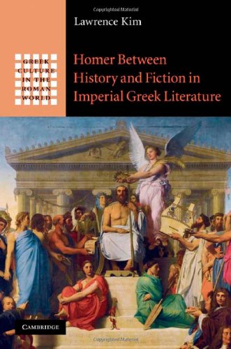Homer Between History And Fiction In Imperial Greek Literature 1st Edition Lawrence Kim