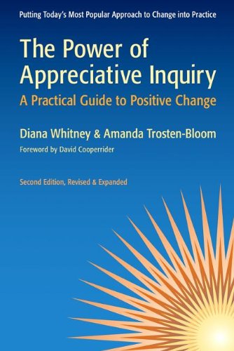 The Power Of Appreciative Inquiry A Practical Guide To Positive Change Second Edition Diana Whitney