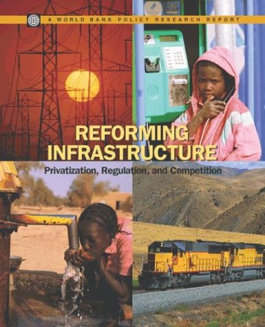 Reforming Infrastructure Privatization Regulation And Competition Policy Research Reports Ioannis N Kessides