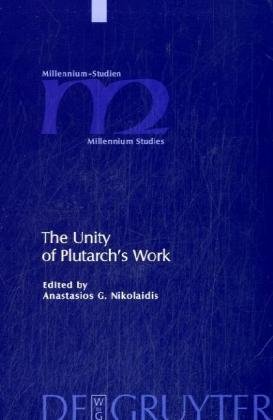The Unity Of Plutarchs Work Moralia Themes In The Lives Features Of The Lives In The Moralia Millenniumstudien Millennium Studies Nikolaidis