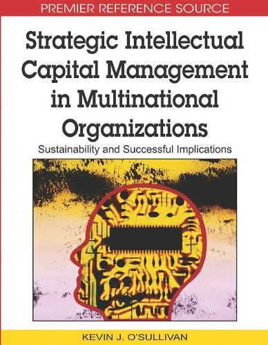Strategic Intellectual Capital Management In Multinational Organizations Sustainability And Successful Implications Premier Reference Source 1st Edition Kevin J Osullivan