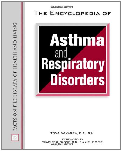 The Encyclopedia Of Asthma And Respiratory Disorders Facts On File Library Of Health And Living Tova Navarra