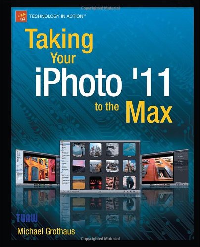 Taking Your Iphoto 11 To The Max 1st Edition Michael Grothaus
