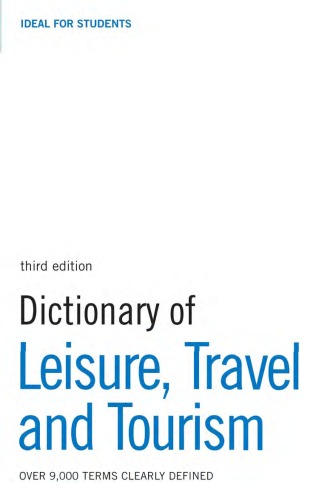 Dictionary Of Leisure Travel And Tourism 3rd Edition Bloomsbury Publishing