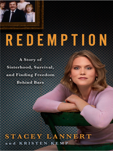 Redemption A Story Of Sisterhood Survival And Finding Freedom Behind Bars Stacey Lannert
