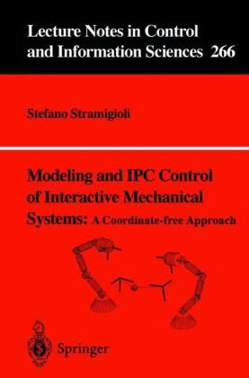 Modeling And Ipc Control Of Interactive Mechanical Systems A Coordinatefree Approach 1st Edition Stefano Stramigioli
