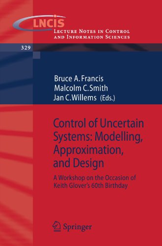 Control Of Uncertain Systems Modelling Approximation And Design A Workshop On The Occasion Of Keith Glovers 60th Birthday 1st Edition Bruce A Francis