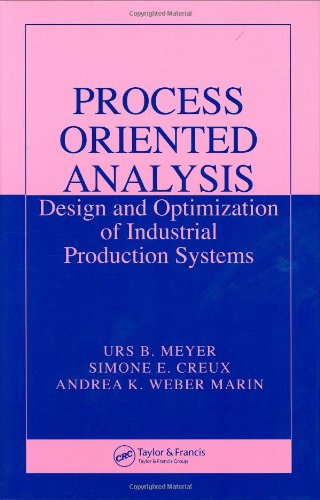 Process Oriented Analysis Design And Optimization Of Industrial Production Systems Urs B Meyer