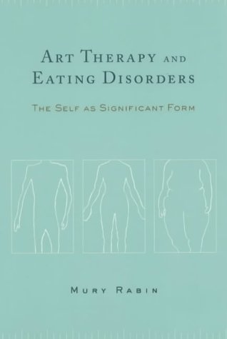 Art Therapy And Eating Disorders The Self As Significant Form Mury Rabin
