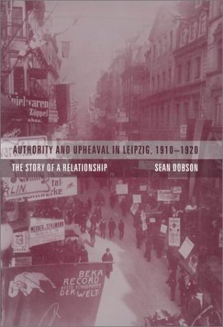 Authority And Upheaval In Leipzig 19101920 The Story Of A Relationship Sean Dobson