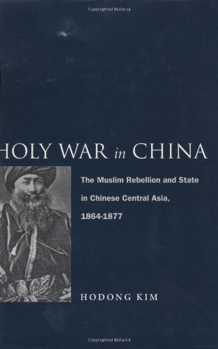 Holy War In China The Muslim Rebellion And State In Chinese Central Asia 18641877 1st Edition Hodong Kim