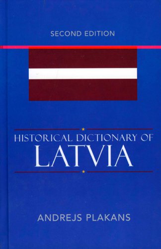 Historical Dictionary Of Latvia Historical Dictionaries Of Europe Second Edition Andrejs Plakans