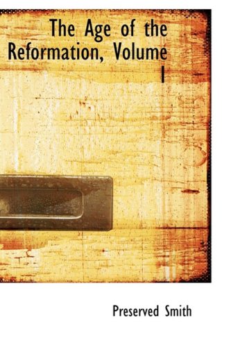 The Age Of The Reformation Volume 1 Preserved Smith