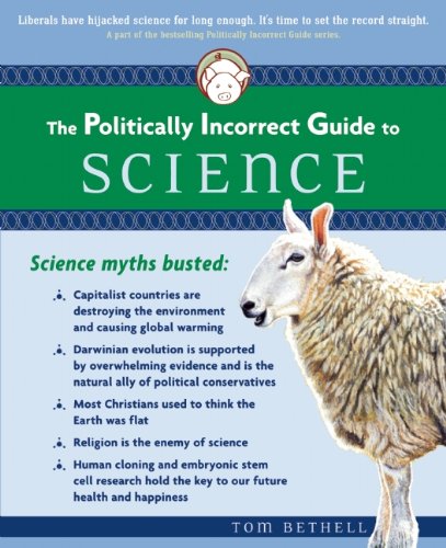 The Politically Incorrect Guide To Science Politically Incorrect Guides Zzz Tom Bethell