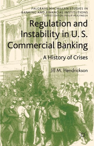 Regulation And Instability In Us Commercial Banking A History Of Crises Jill M Hendrickson
