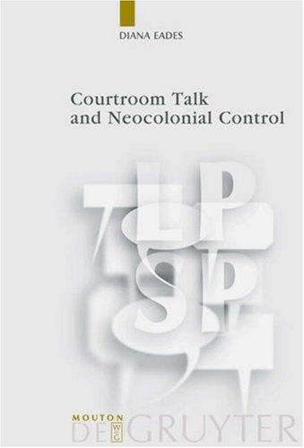 Courtroom Talk And Neocolonial Control 1st Edition Diana Eades