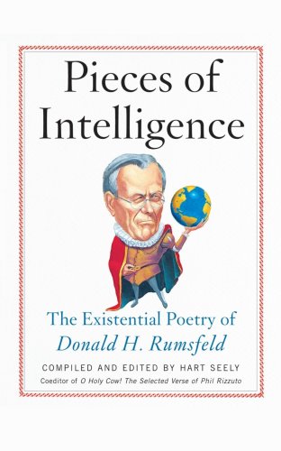 Pieces Of Intelligence The Existential Poetry Of Donald H Rumsfeld Hart Seely