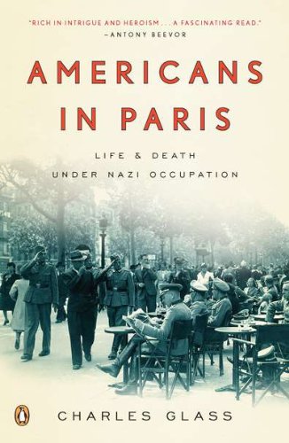 Americans In Paris Life And Death Under Nazi Occupation Reprint Charles Glass