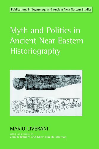 Myth And Politics In Ancient Near Eastern Historiography Studies In Egyptology The Ancient Near East Mario Liverani