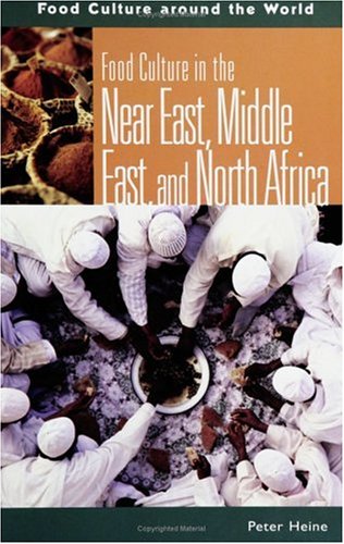 Food Culture In The Near East Middle East And North Africa Food Culture Around The World Peter Heine