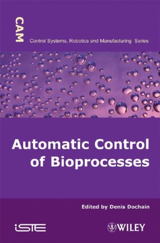 Automatic Control Of Bioprocesses Control Systems Robotics And Manufacturing 1st Edition Denis Dochain