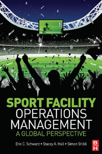 Sport Facility Operations Management A Global Perspective 1st Edition Eric C Schwarz
