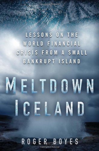 Meltdown Iceland Lessons On The World Financial Crisis From A Small Bankrupt Island Roger Boyes
