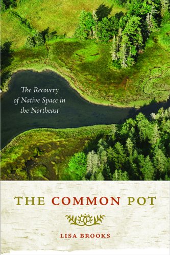 The Common Pot The Recovery Of Native Space In The Northeast Lisa Tanya Brooks